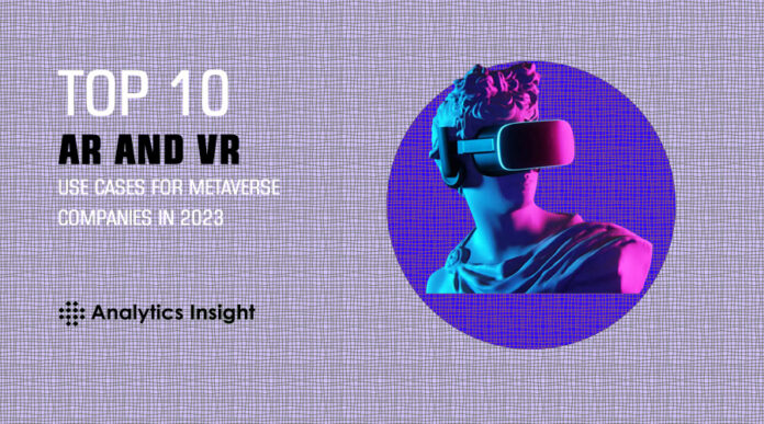 Top 10 AR and VR Use Cases for Metaverse Companies in 2023