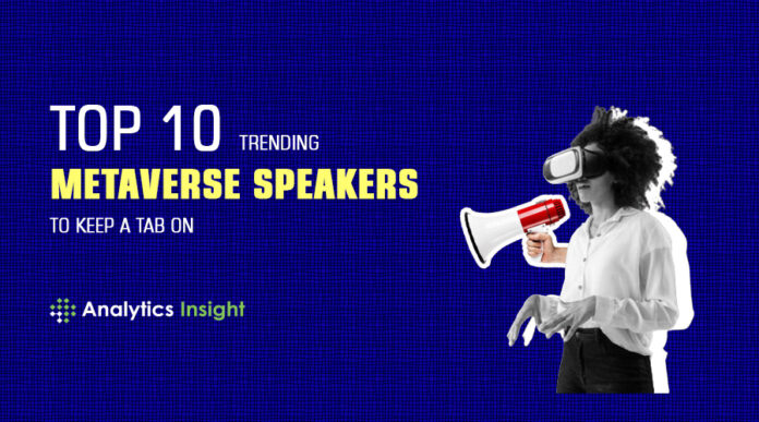 Top 10 Trending Metaverse Speakers to Keep a Tab On