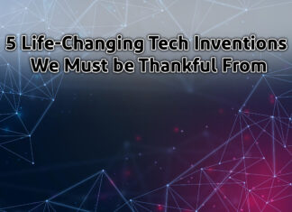5 Life-Changing Tech Inventions We Must be Thankful From